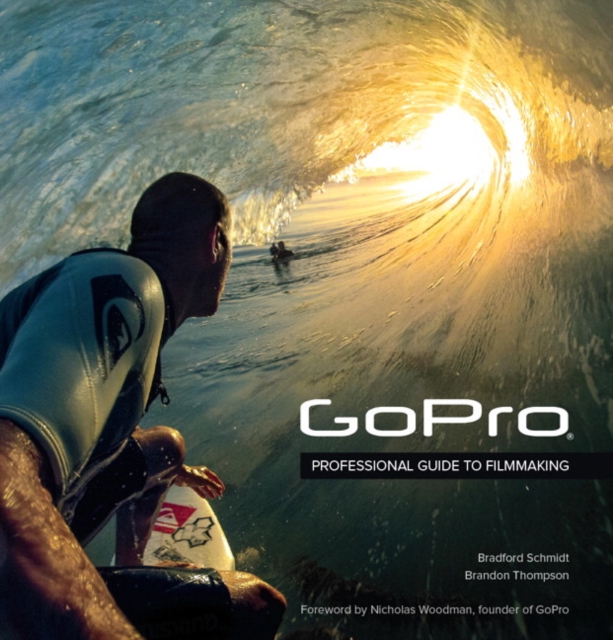 GoPro : Professional Guide to Filmmaking [covers the HERO4 and all GoPro cameras], Paperback / softback Book