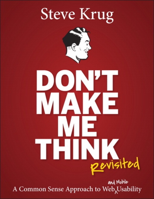 Don't Make Me Think, Revisited : A Common Sense Approach to Web Usability, Paperback / softback Book
