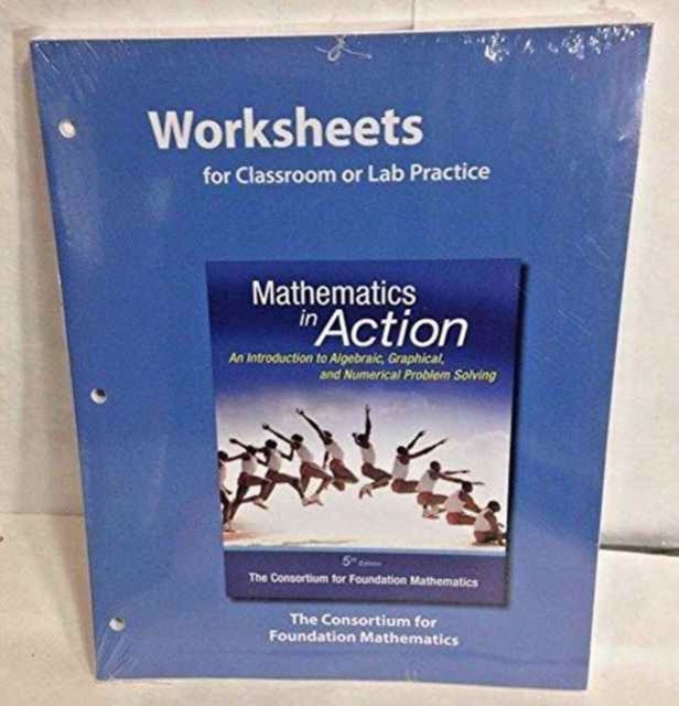 Worksheets for Classroom or Lab Practice for Mathematics in Action : An Introduction to Algebraic, Graphical, and Numerical Problem Solving, Loose-leaf Book