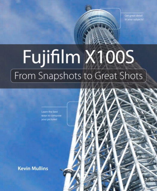 Fujifilm X100S : From Snapshots to Great Shots, Paperback / softback Book