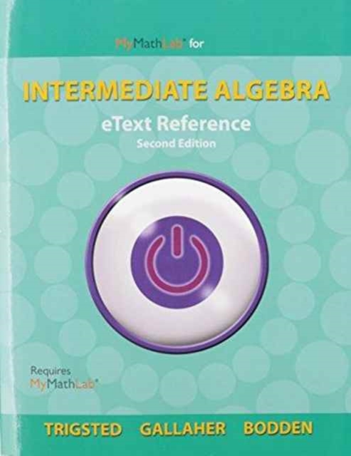 eText Reference for MyLab Math eCourse Trigsted/Gallaher/Bodden Intermediate Algebra, Paperback / softback Book