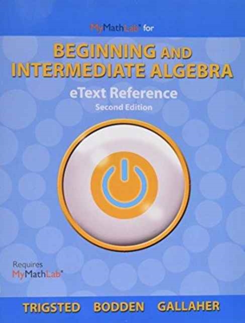 eText Reference for MyLab Math Trigsted/Bodden/Gallaher Beginning & Intermediate Algebra, Spiral bound Book