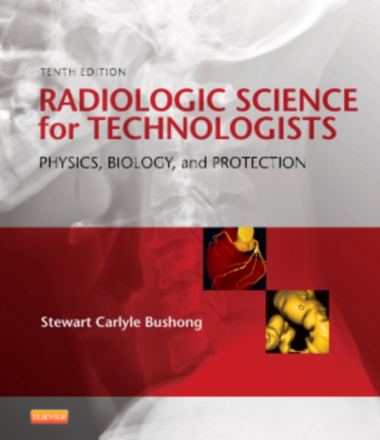 Radiologic Science for Technologists : Physics, Biology, and Protection, Hardback Book