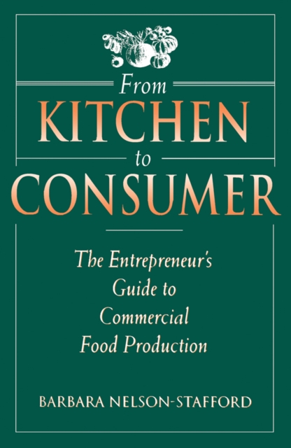 From Kitchen to Consumer : The Entrepreneur's Guide to Commercial Food Preparation, PDF eBook