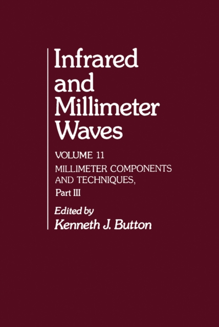 Infrared and Millimeter Waves V11 : Millimeter Components and Techniques, Part III, PDF eBook