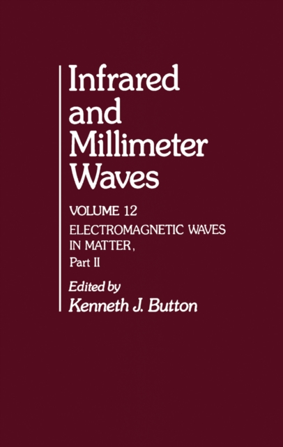 Infrared and Millimeter Waves V12 : Electromagnetic Waves in Matter, Part II, PDF eBook