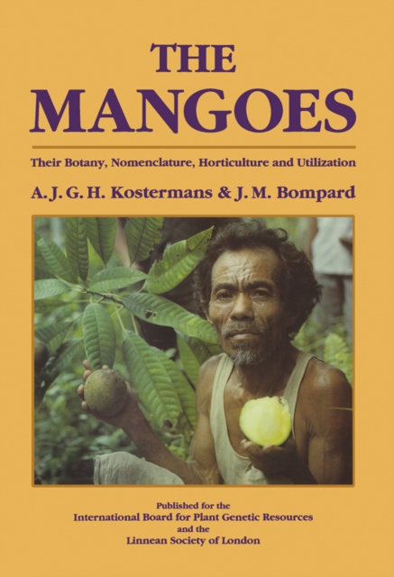 The Mangoes : Their Botany, Nomenclature, Horticulture and Utilization, PDF eBook
