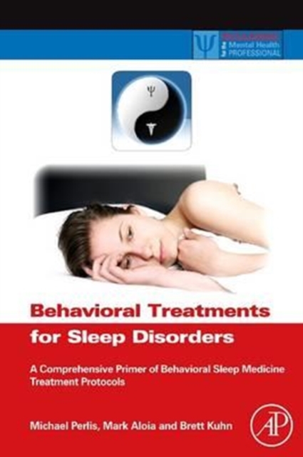 Behavioral Treatments for Sleep Disorders : A Comprehensive Primer of Behavioral Sleep Medicine Interventions, Paperback / softback Book