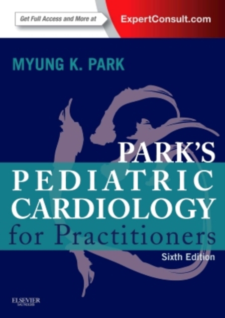 Park's Pediatric Cardiology for Practitioners : Expert Consult - Online and Print, Hardback Book