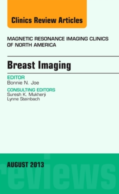 Breast Imaging, An Issue of Magnetic Resonance Imaging Clinics : Volume 21-3, Hardback Book