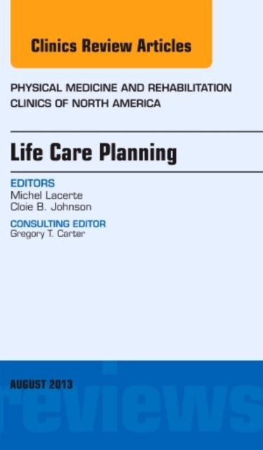 Life Care Planning, An Issue of Physical Medicine and Rehabilitation Clinics : Volume 24-3, Hardback Book