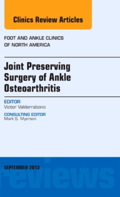 Joint Preserving Surgery of Ankle Osteoarthritis, an Issue of Foot and Ankle Clinics : Volume 18-3, Hardback Book