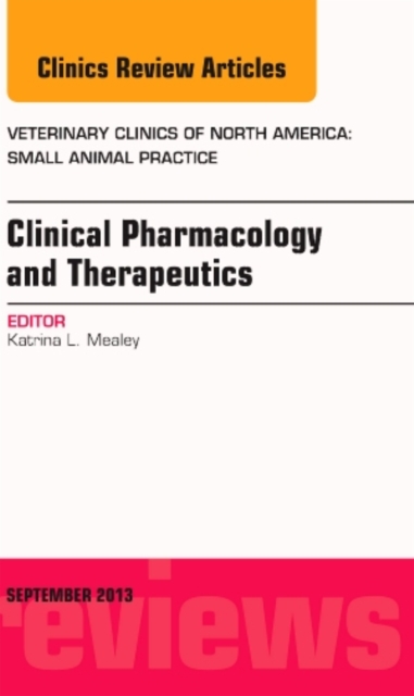 Clinical Pharmacology and Therapeutics, An Issue of Veterinary Clinics: Small Animal Practice : Volume 43-5, Hardback Book