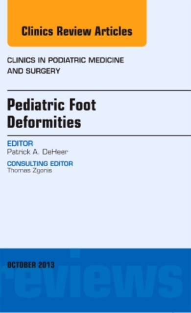 Pediatric Foot Deformities, An Issue of Clinics in Podiatric Medicine and Surgery : Volume 30-4, Hardback Book