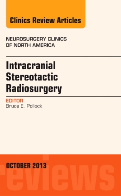 Intracranial Stereotactic Radiosurgery, An Issue of Neurosurgery Clinics : Volume 24-4, Hardback Book
