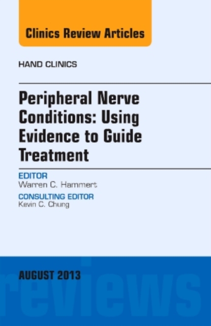 Peripheral Nerve Conditions: Using Evidence to Guide Treatment, An Issue of Hand Clinics : Volume 29-3, Hardback Book