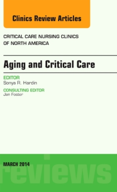 Aging and Critical Care, An Issue of Critical Care Nursing Clinics : Volume 26-1, Hardback Book