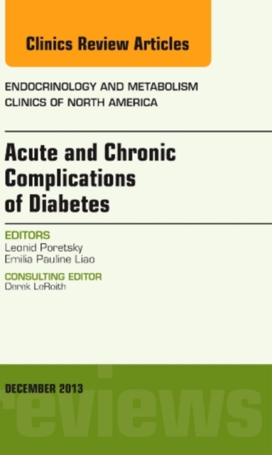 Acute and Chronic Complications of Diabetes, An Issue of Endocrinology and Metabolism Clinics : Volume 42-4, Hardback Book