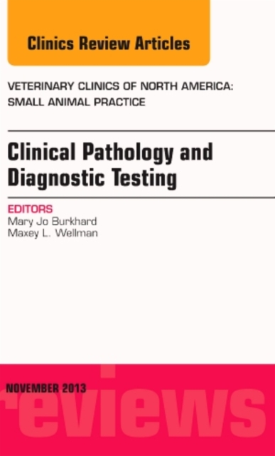 Clinical Pathology and Diagnostic Testing, An Issue of Veterinary Clinics: Small Animal Practice : Volume 43-6, Hardback Book