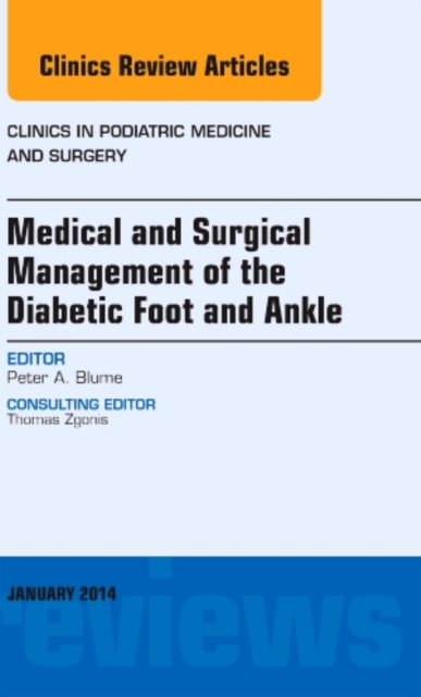 Medical and Surgical Management of the Diabetic Foot and Ankle, An Issue of Clinics in Podiatric Medicine and Surgery : Volume 31-1, Hardback Book
