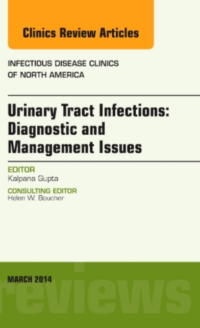 Urinary Tract Infections, An Issue of Infectious Disease Clinics : Volume 28-1, Hardback Book