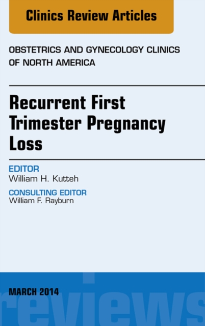 Recurrent First Trimester Pregnancy Loss, An Issue of Obstetrics and Gynecology Clinics, EPUB eBook