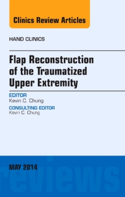 Flap Reconstruction of the Traumatized Upper Extremity, An Issue of Hand Clinics : Volume 30-2, Hardback Book
