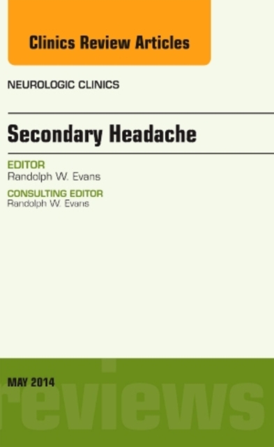 Secondary Headache, An Issue of Neurologic Clinics : Volume 32-2, Hardback Book
