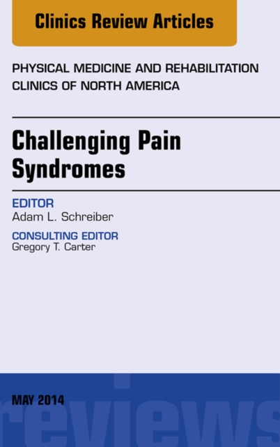 Challenging Pain Syndromes, An Issue of Physical Medicine and Rehabilitation Clinics of North America, EPUB eBook