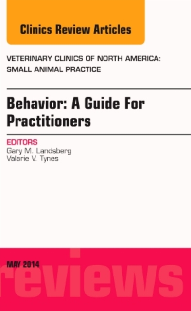 Behavior: A Guide For Practitioners, An Issue of Veterinary Clinics of North America: Small Animal Practice : Volume 44-3, Hardback Book