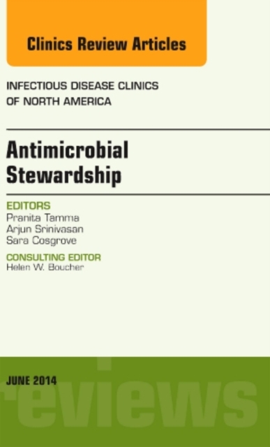 Antimicrobial Stewardship, An Issue of Infectious Disease Clinics : Volume 28-2, Hardback Book