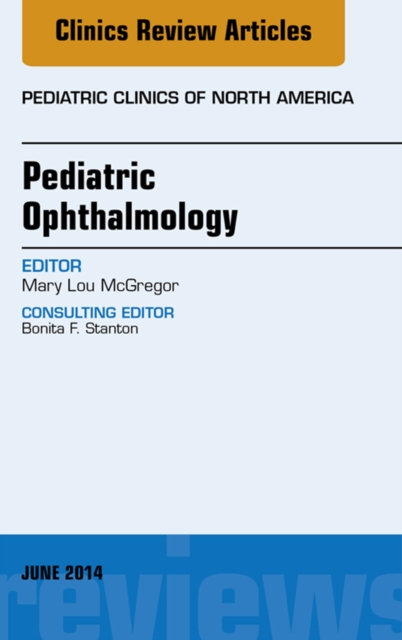 Pediatric Ophthalmology, An Issue of Pediatric Clinics, EPUB eBook