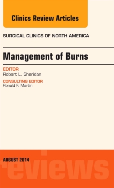 Management of Burns, An Issue of Surgical Clinics : Volume 94-4, Hardback Book