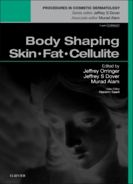 Body Shaping: Skin Fat Cellulite : Procedures in Cosmetic Dermatology Series, Hardback Book
