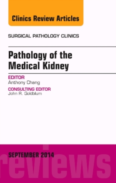 Pathology of the Medical Kidney, An Issue of Surgical Pathology Clinics : Volume 7-3, Hardback Book