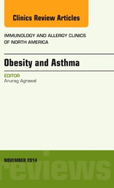 Obesity and Asthma, An Issue of Immunology and Allergy Clinics : Volume 34-4, Hardback Book