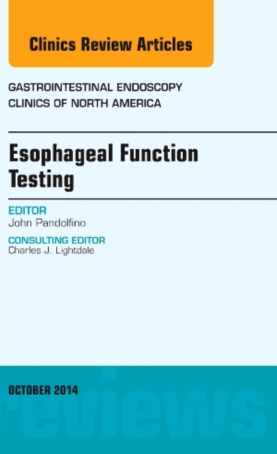 Esophageal Function Testing, An Issue of Gastrointestinal Endoscopy Clinics : Volume 24-4, Hardback Book