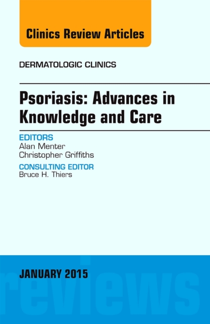 Psoriasis: Advances in Knowledge and Care, An Issue of Dermatologic Clinics : Volume 33-1, Hardback Book