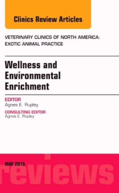 Wellness and Environmental Enrichment, An Issue of Veterinary Clinics of North America: Exotic Animal Practice : Volume 18-2, Hardback Book