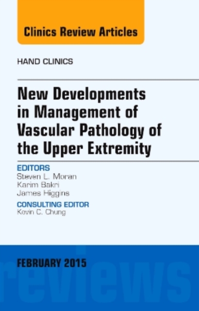 New Developments in Management of Vascular Pathology of the Upper Extremity, An Issue of Hand Clinics : Volume 31-1, Hardback Book