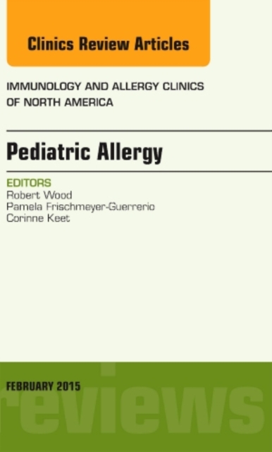Pediatric Allergy, An Issue of Immunology and Allergy Clinics of North America : Volume 35-1, Hardback Book