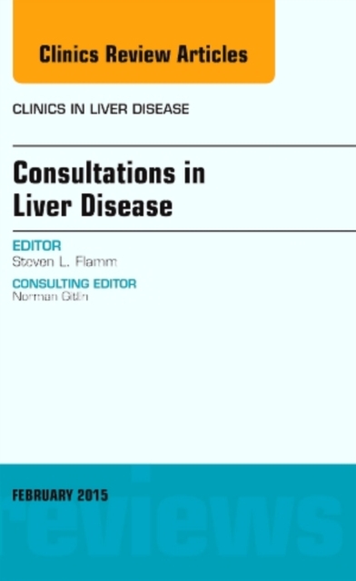 Consultations in Liver Disease, An Issue of Clinics in Liver Disease : Volume 19-1, Hardback Book