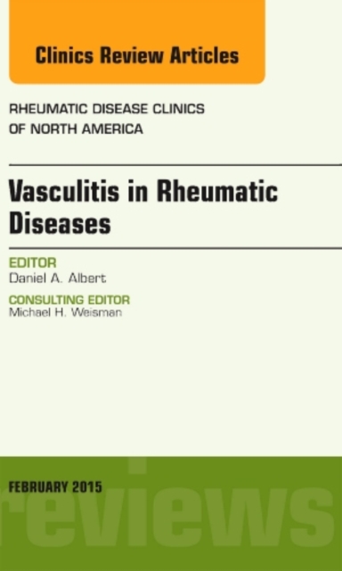 Vasculitis in Rheumatic Diseases, An Issue of Rheumatic Disease Clinics : Volume 41-1, Hardback Book