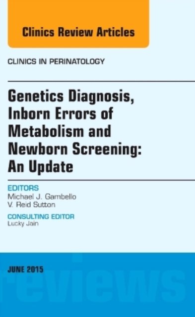 Genetics Diagnosis, Inborn Errors of Metabolism and Newborn Screening: An Update, An Issue of Clinics in Perinatology : Volume 42-2, Hardback Book