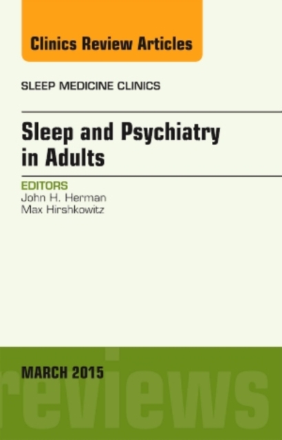 Sleep and Psychiatry in Adults, An Issue of Sleep Medicine Clinics : Volume 10-1, Hardback Book