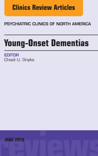 Young-Onset Dementias, An Issue of Psychiatric Clinics of North America, EPUB eBook