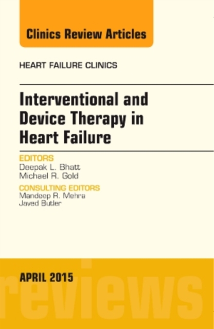 Interventional and Device Therapy in Heart Failure, An Issue of Heart Failure Clinics : Volume 11-2, Hardback Book