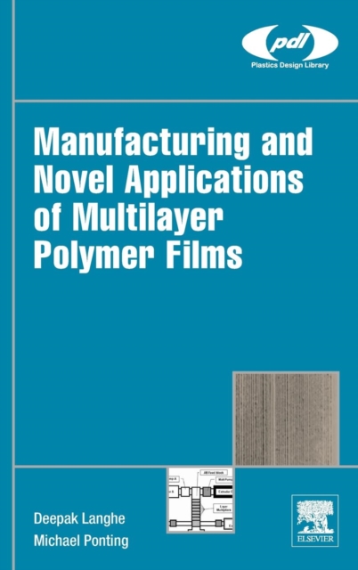 Manufacturing and Novel Applications of Multilayer Polymer Films, Hardback Book