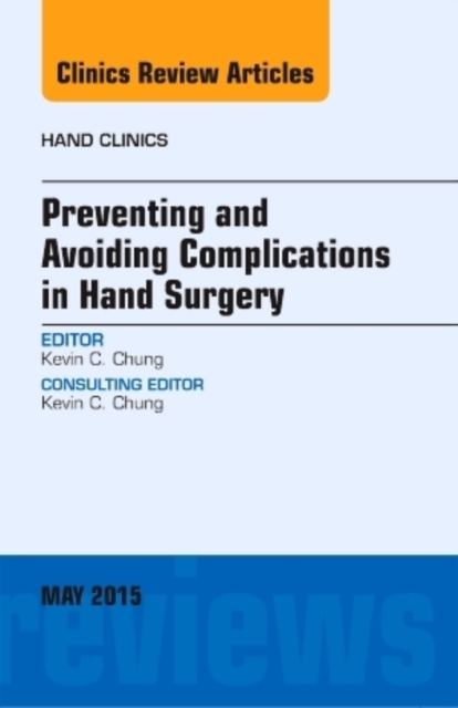 Preventing and Avoiding Complications in Hand Surgery, An Issue of Hand Clinics : Volume 31-2, Hardback Book