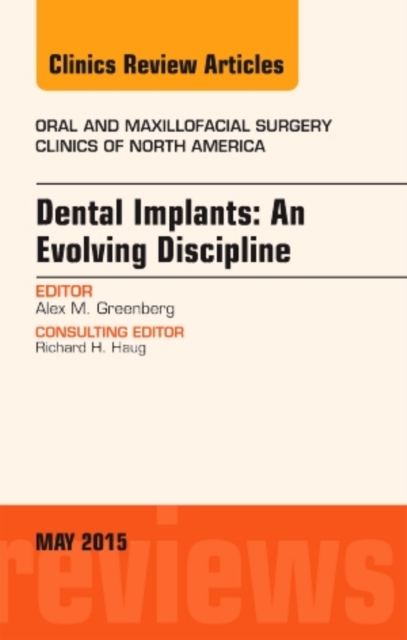 Dental Implants: An Evolving Discipline, An Issue of Oral and Maxillofacial Clinics of North America : Volume 27-2, Hardback Book